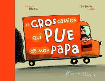 Le gros camion qui pue de mon papa