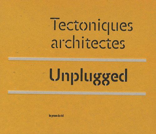 Tectoniques Architectes: Unplugged