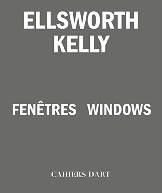 Ellsworth Kelly – Windows / Fenetres