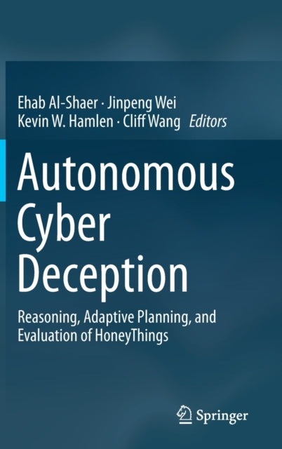 Autonomous Cyber Deception - Reasoning, Adaptive Planning, and Evaluation of HoneyThings