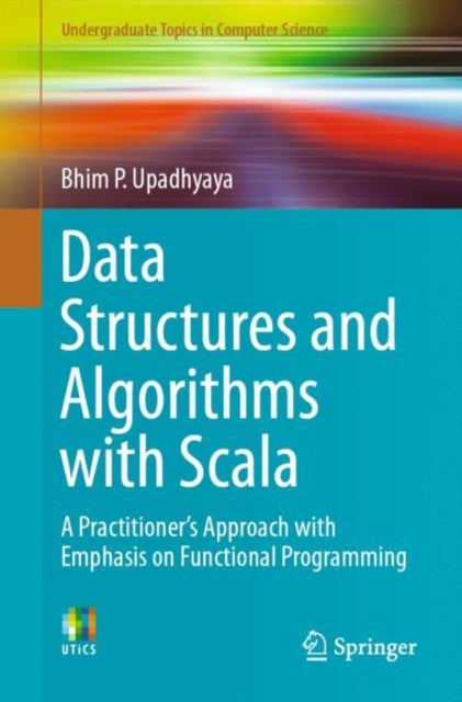 Data Structures and Algorithms with Scala - A Practitioner's Approach with Emphasis on Functional Programming