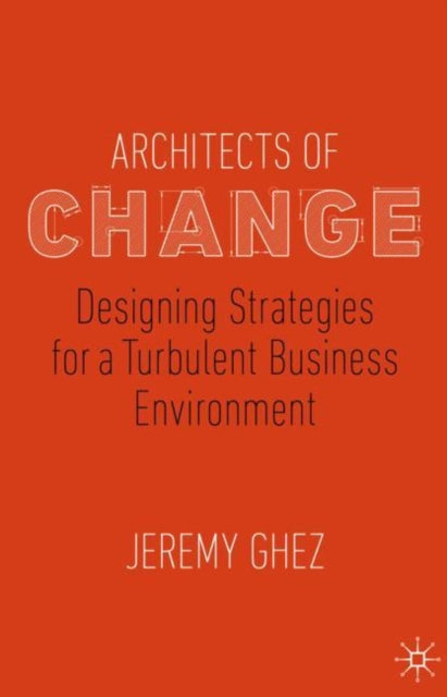 Architects of Change - Designing Strategies for a Turbulent Business Environment