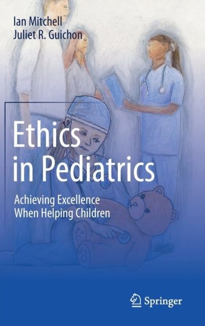 Ethics in Pediatrics - Achieving Excellence When Helping Children