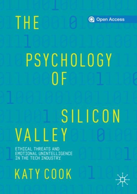 The Psychology of Silicon Valley - Ethical Threats and Emotional Unintelligence in the Tech Industry