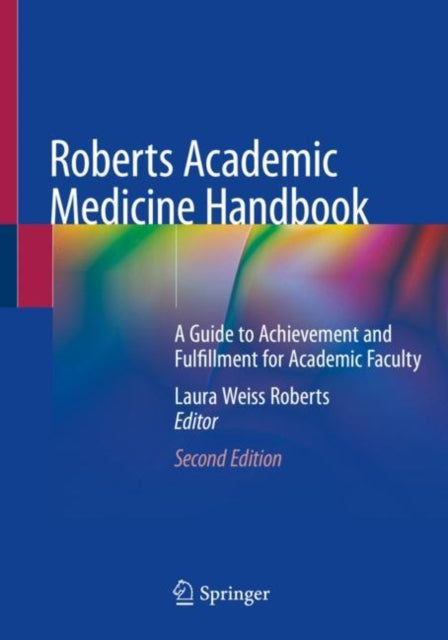 Roberts Academic Medicine Handbook - A Guide to Achievement and Fulfillment for Academic Faculty