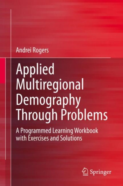 Applied Multiregional Demography Through Problems - A Programmed Learning Workbook with Exercises and Solutions