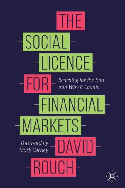 The Social Licence for Financial Markets - Reaching for the End and Why It Counts