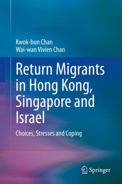 Return Migrants in Hong Kong, Singapore and Israel - Choices, Stresses and Coping