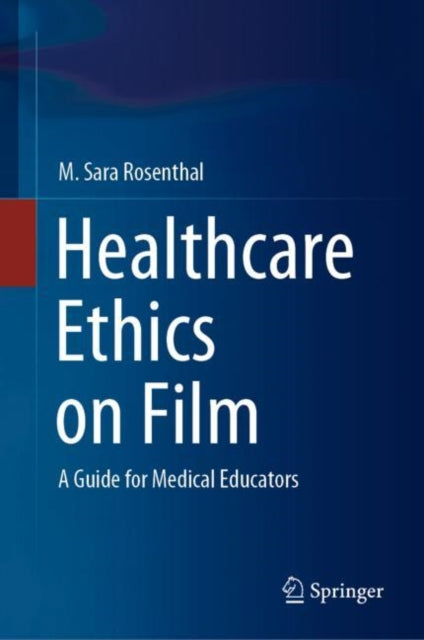 Healthcare Ethics on Film - A Guide for Medical Educators