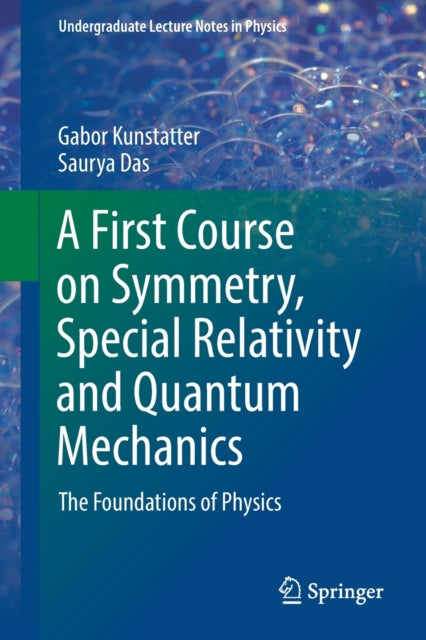 A First Course on Symmetry, Special Relativity and Quantum Mechanics - The Foundations of Physics