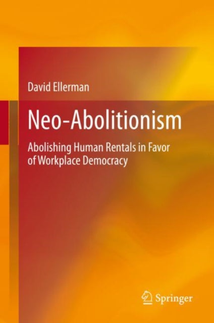 Neo-Abolitionism - Abolishing Human Rentals in Favor of Workplace Democracy