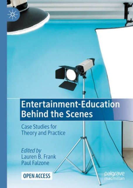 Entertainment-Education Behind the Scenes - Case Studies for Theory and Practice