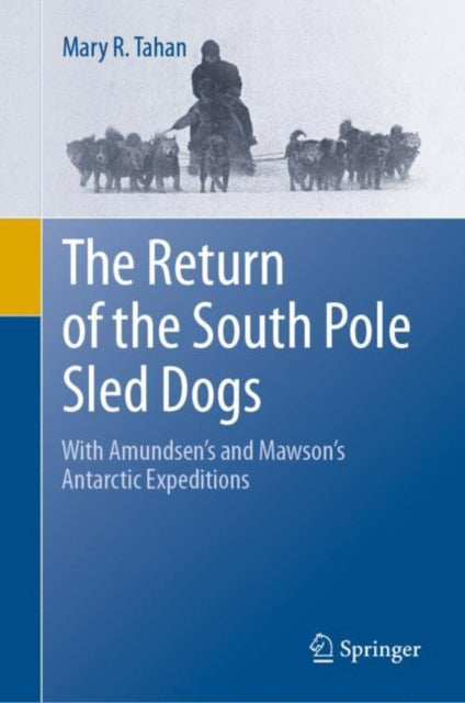 The Return of the South Pole Sled Dogs - With Amundsen's and Mawson's Antarctic Expeditions