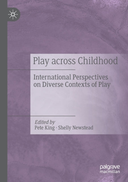 Play Across Childhood - International Perspectives on Diverse Contexts of Play