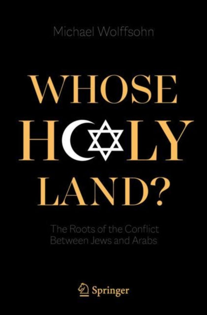 Whose Holy Land? - The Roots of the Conflict Between Jews and Arabs
