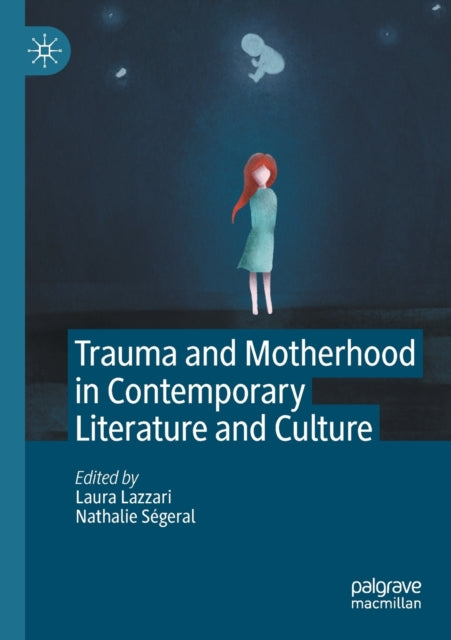 Trauma and Motherhood in Contemporary Literature and Culture