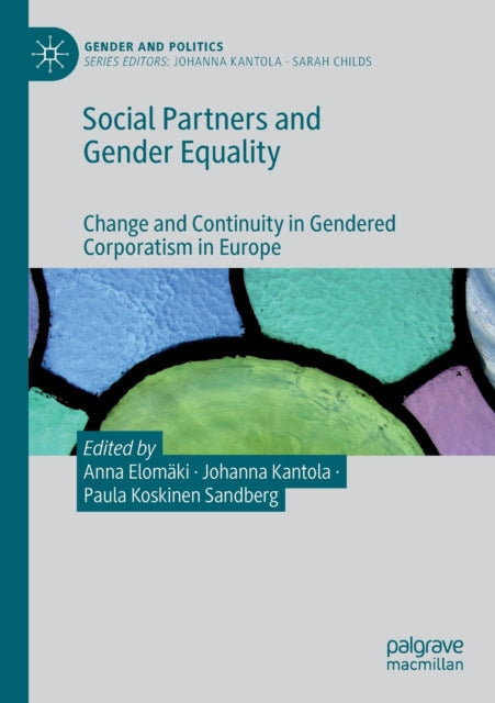 Social Partners and Gender Equality - Change and Continuity in Gendered Corporatism in Europe