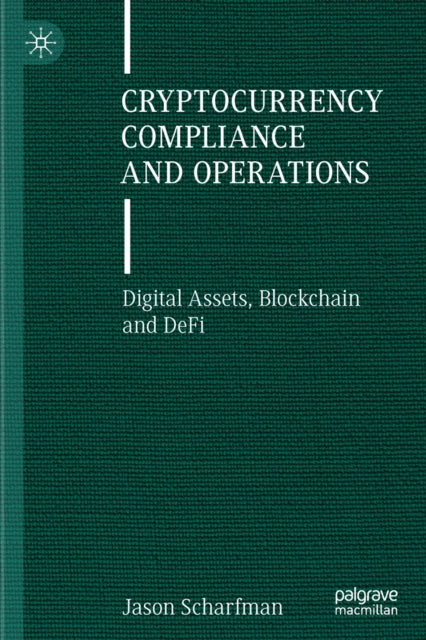 Cryptocurrency Compliance and Operations - Digital Assets, Blockchain and DeFi