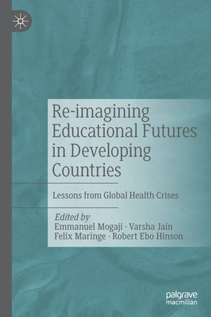 Re-imagining Educational Futures in Developing Countries - Lessons from Global Health Crises