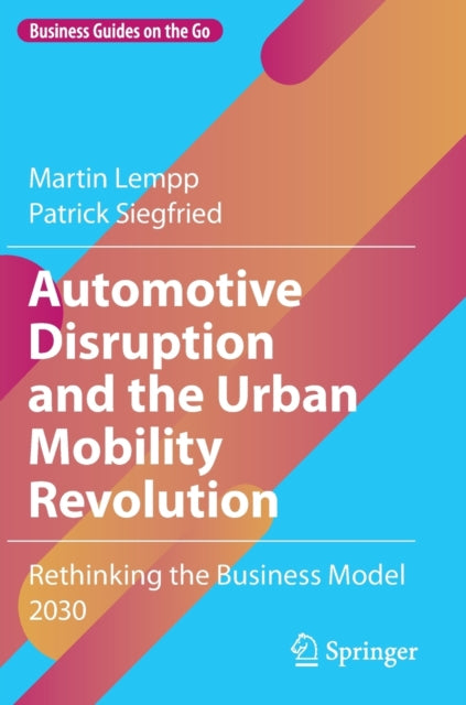 Automotive Disruption and the Urban Mobility Revolution - Rethinking the Business Model 2030