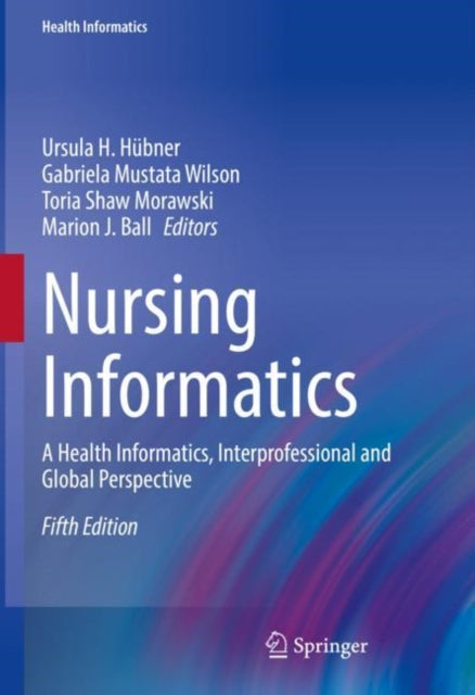 Nursing Informatics - A Health Informatics, Interprofessional and Global Perspective