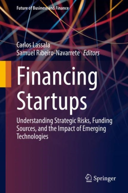 Financing Startups - Understanding Strategic Risks, Funding Sources, and the Impact of Emerging Technologies