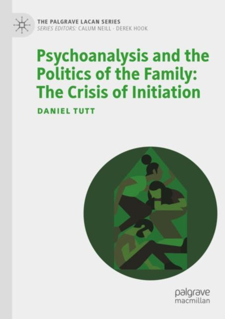 Psychoanalysis and the Politics of the Family: The Crisis of Initiation