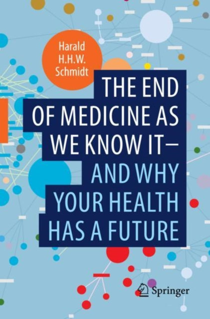 end of medicine as we know it - and why your health has a future