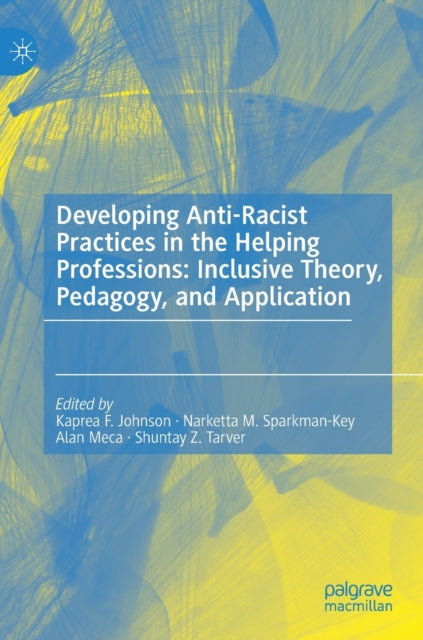 Developing Anti-Racist Practices in the Helping Professions: Inclusive Theory, Pedagogy, and Application