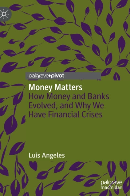 Money Matters - How Money and Banks Evolved, and Why We Have Financial Crises