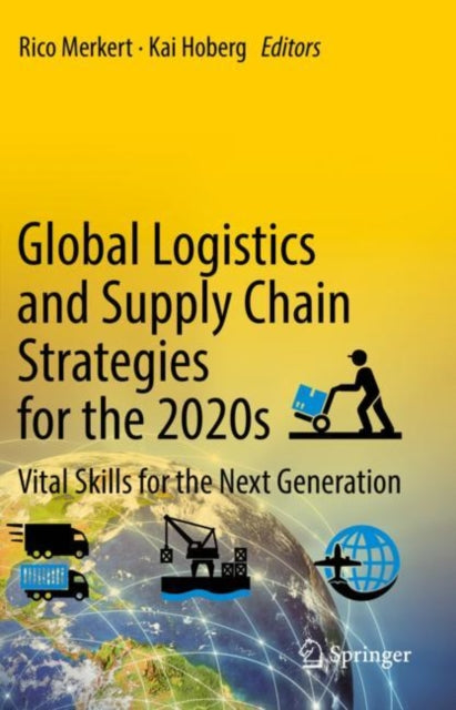 Global Logistics and Supply Chain Strategies for the 2020s - Vital Skills for the Next Generation