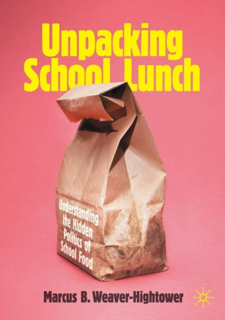 Unpacking School Lunch - Understanding the Hidden Politics of School Food