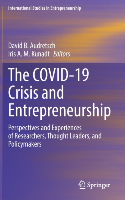 The COVID-19 Crisis and Entrepreneurship - Perspectives and Experiences of Researchers, Thought Leaders, and Policymakers