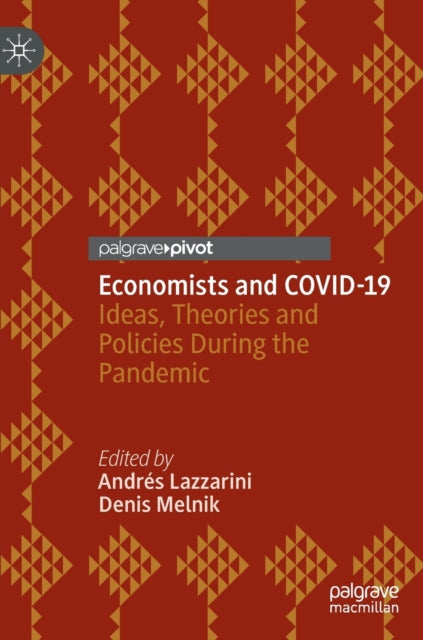 Economists and COVID-19 - Ideas, Theories and Policies During the Pandemic