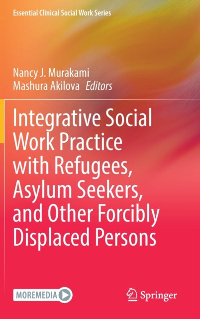 Integrative Social Work Practice with Refugees, Asylum Seekers, and Other Forcibly Displaced Persons