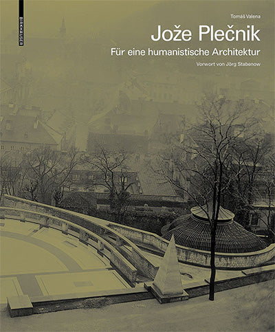 Jože Plečnik. Für eine humanistische Architektur (German Edition)