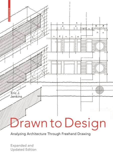 Drawn to Design - Analyzing Architecture Through Freehand Drawing -- Expanded and Updated Edition