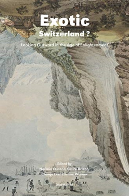 Exotic Switzerland? – Looking Outward in the Age of Enlightenment