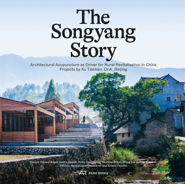 The Songyang Story - Architectural Acupuncture as Driver for Socio-Economic Progress in Rural China. Projects by Xu Tiantian, DnA-Beijing