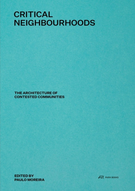 Critical Neighbourhoods - The Architecture of Contested Communities