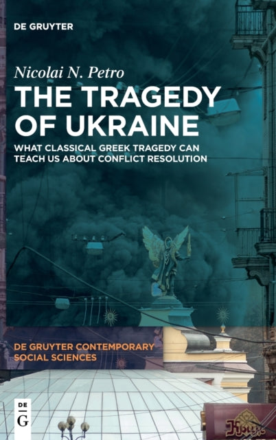 The Tragedy of Ukraine - What Classical Greek Tragedy Can Teach Us About Conflict Resolution