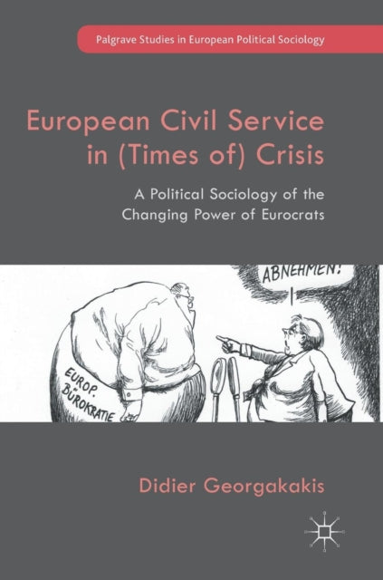 European Civil Service in (Times of) Crisis: A Political Sociology of the Changing Power of Eurocrats