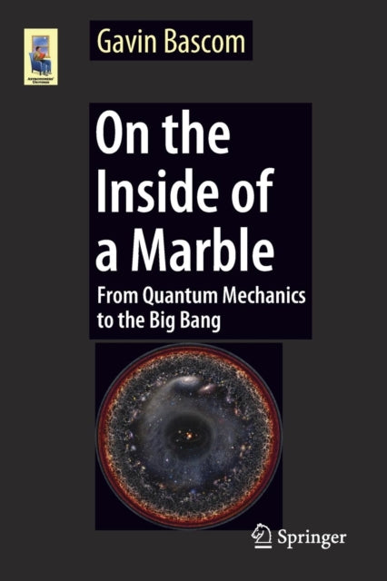 On the Inside of a Marble: From Quantum Mechanics to the Big Bang
