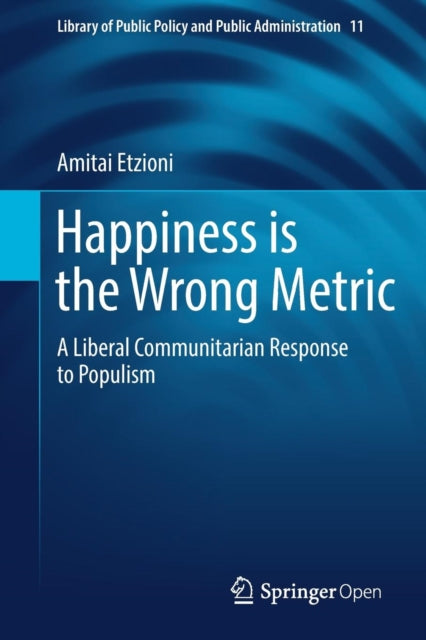 Happiness is the Wrong Metric - A Liberal Communitarian Response to Populism