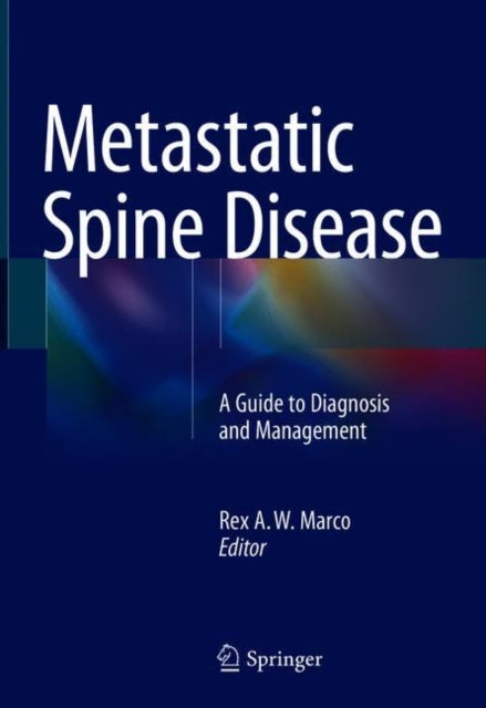 Metastatic Spine Disease - A Guide to Diagnosis and Management