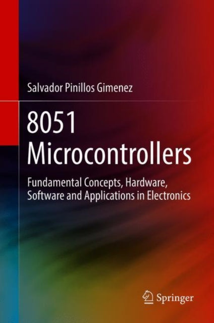 8051 Microcontrollers - Fundamental Concepts, Hardware, Software and Applications in Electronics