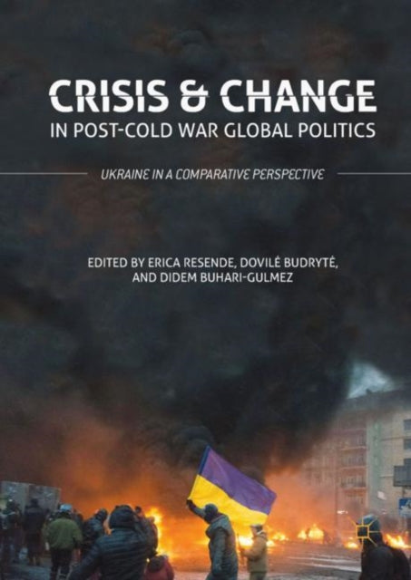 Crisis and Change in Post-Cold War Global Politics - Ukraine in a Comparative Perspective