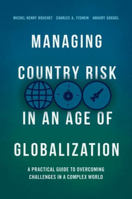 Managing Country Risk in an Age of Globalization - A Practical Guide to Overcoming Challenges in a Complex World