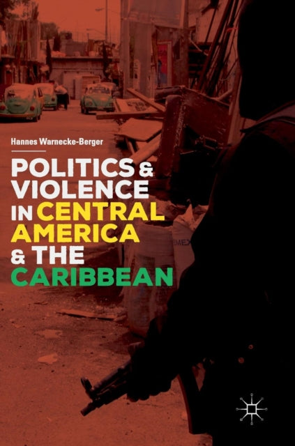 Politics and Violence in Central America and the Caribbean