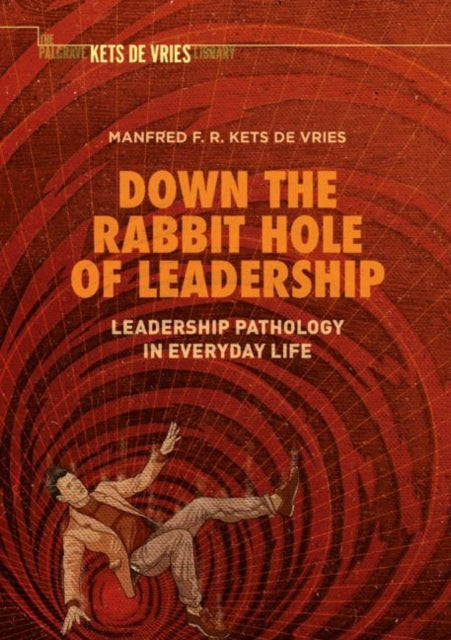 Down the Rabbit Hole of Leadership - Leadership Pathology in Everyday Life